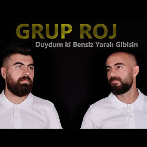 Grup Roj Duydum ki Bensiz Yaralı Gibisin